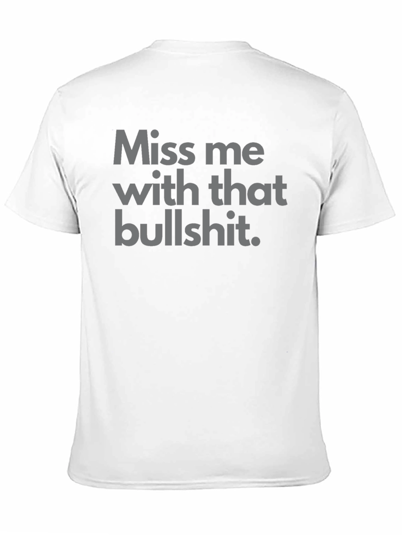 Miss Me With That Bullshit Tee