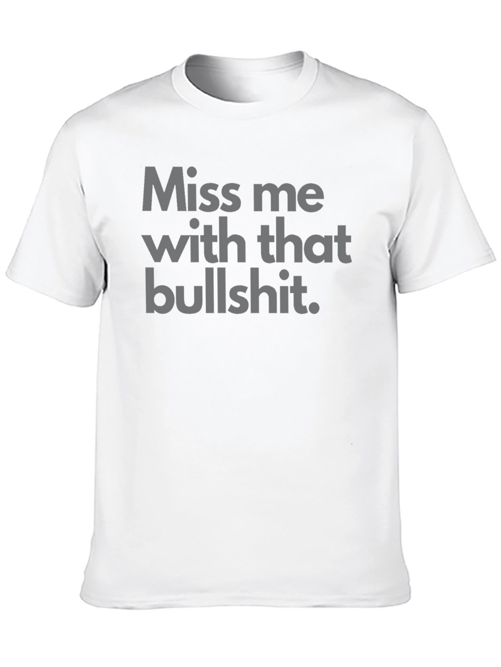 Miss Me With That Bullshit Tee