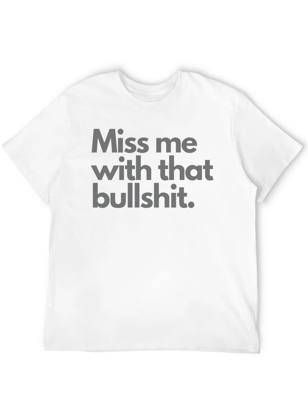 Miss Me With That Bullshit Tee