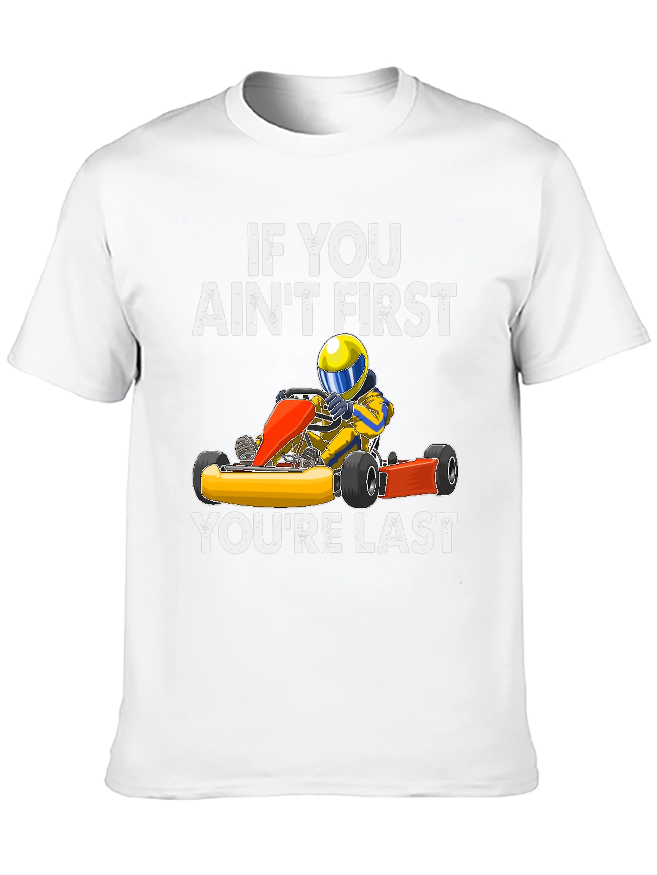 If You Aint First Go Kart T-Shirt