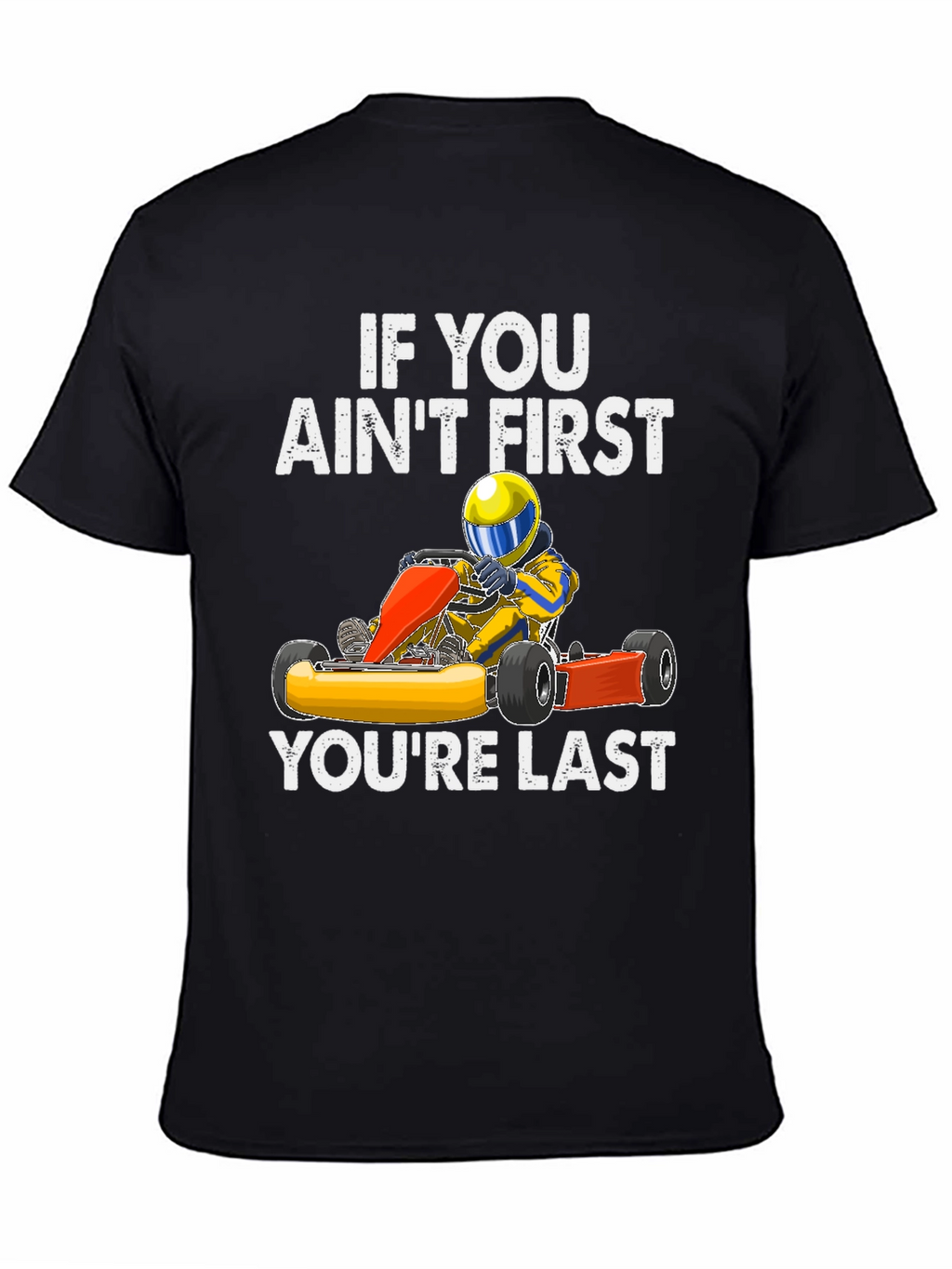 If You Aint First Go Kart T-Shirt