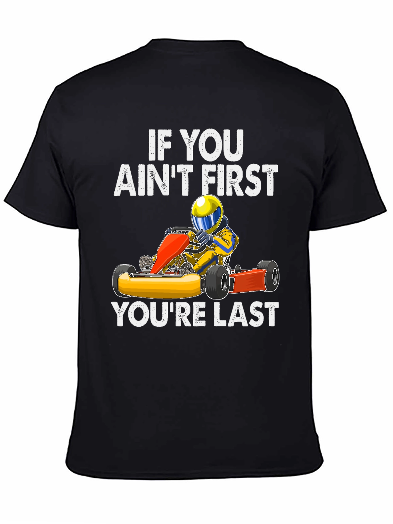 If You Aint First Go Kart T-Shirt