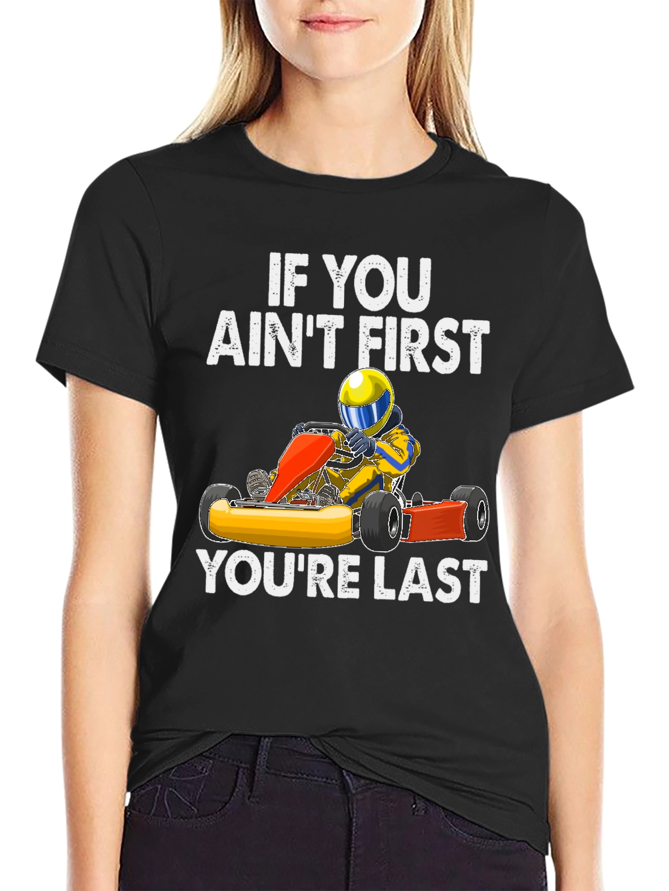 If You Aint First Go Kart T-Shirt