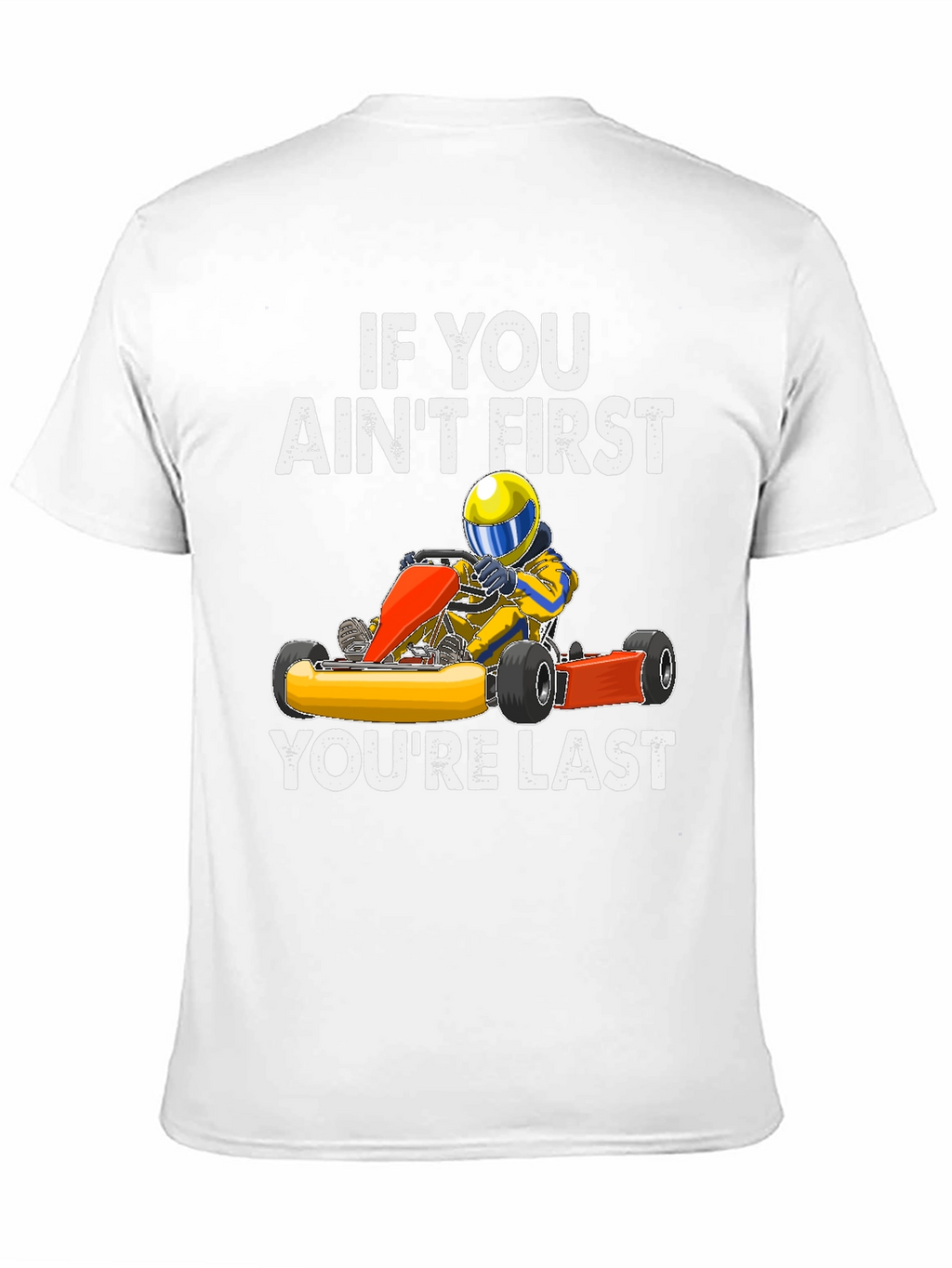 If You Aint First Go Kart T-Shirt