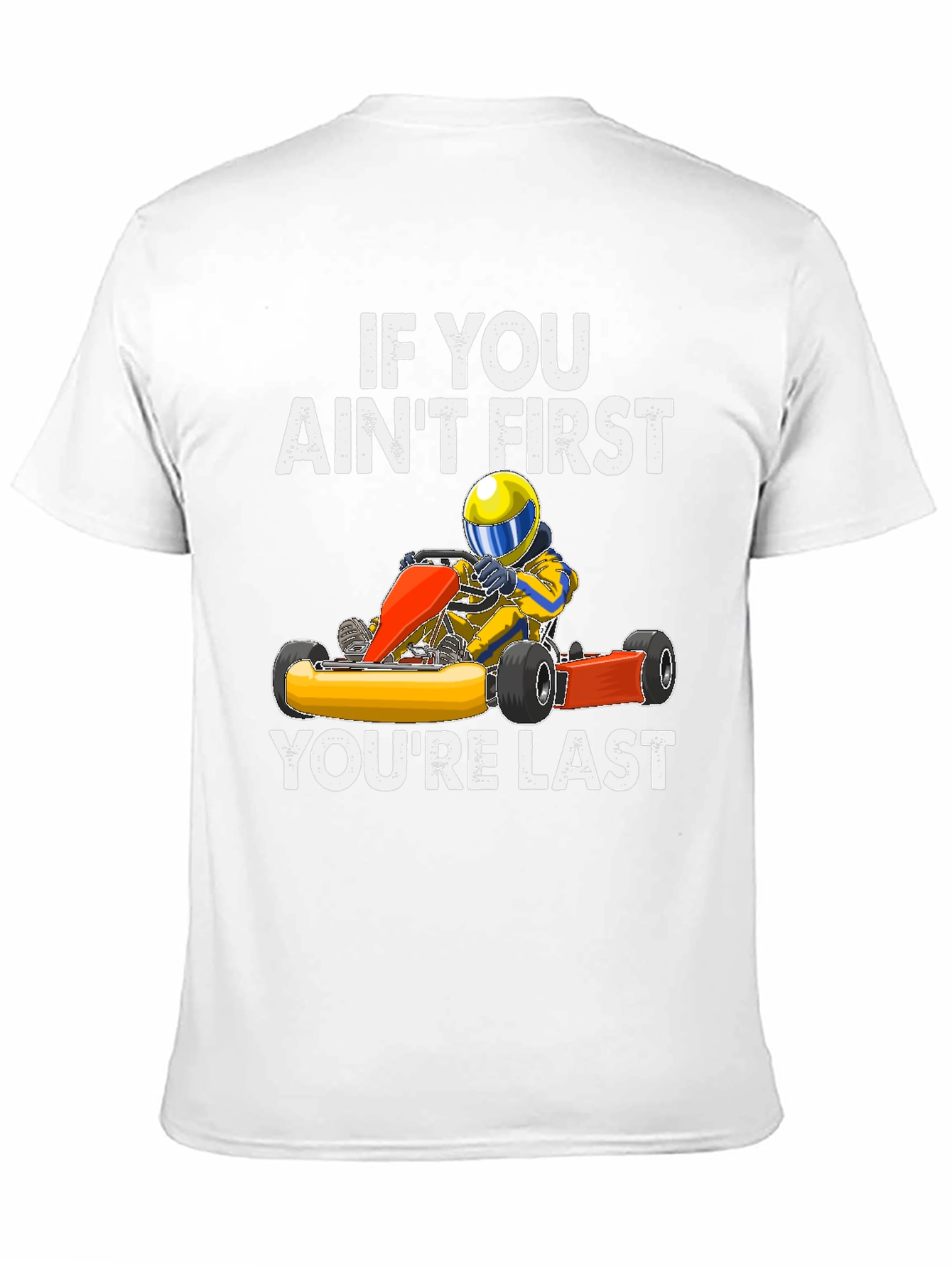 If You Aint First Go Kart T-Shirt