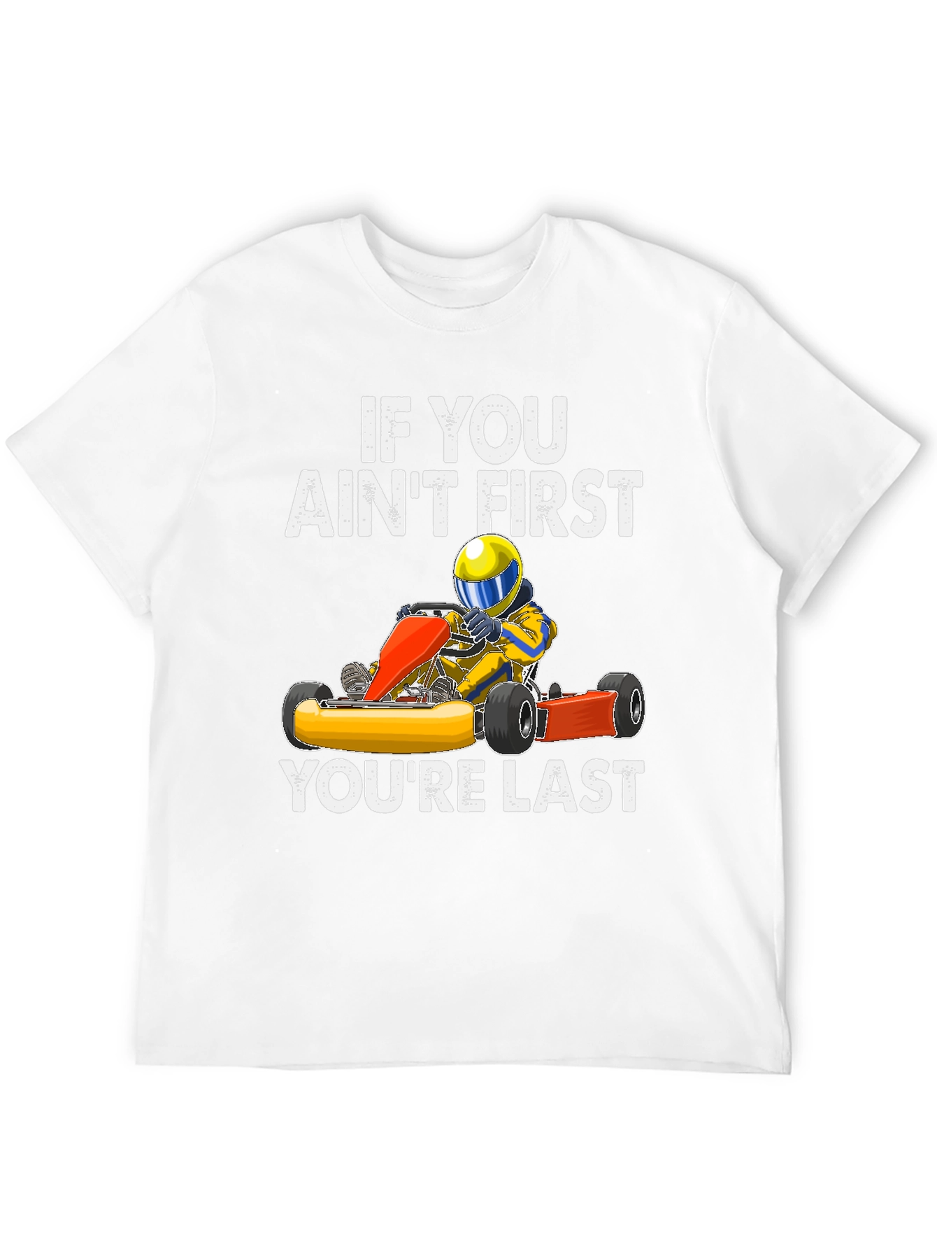 If You Aint First Go Kart T-Shirt