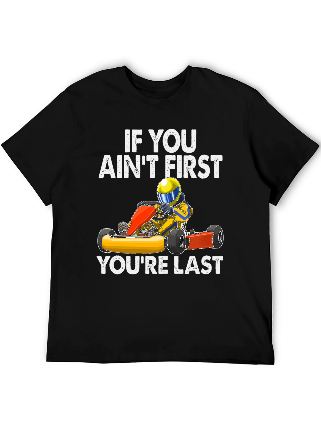 If You Aint First Go Kart T-Shirt
