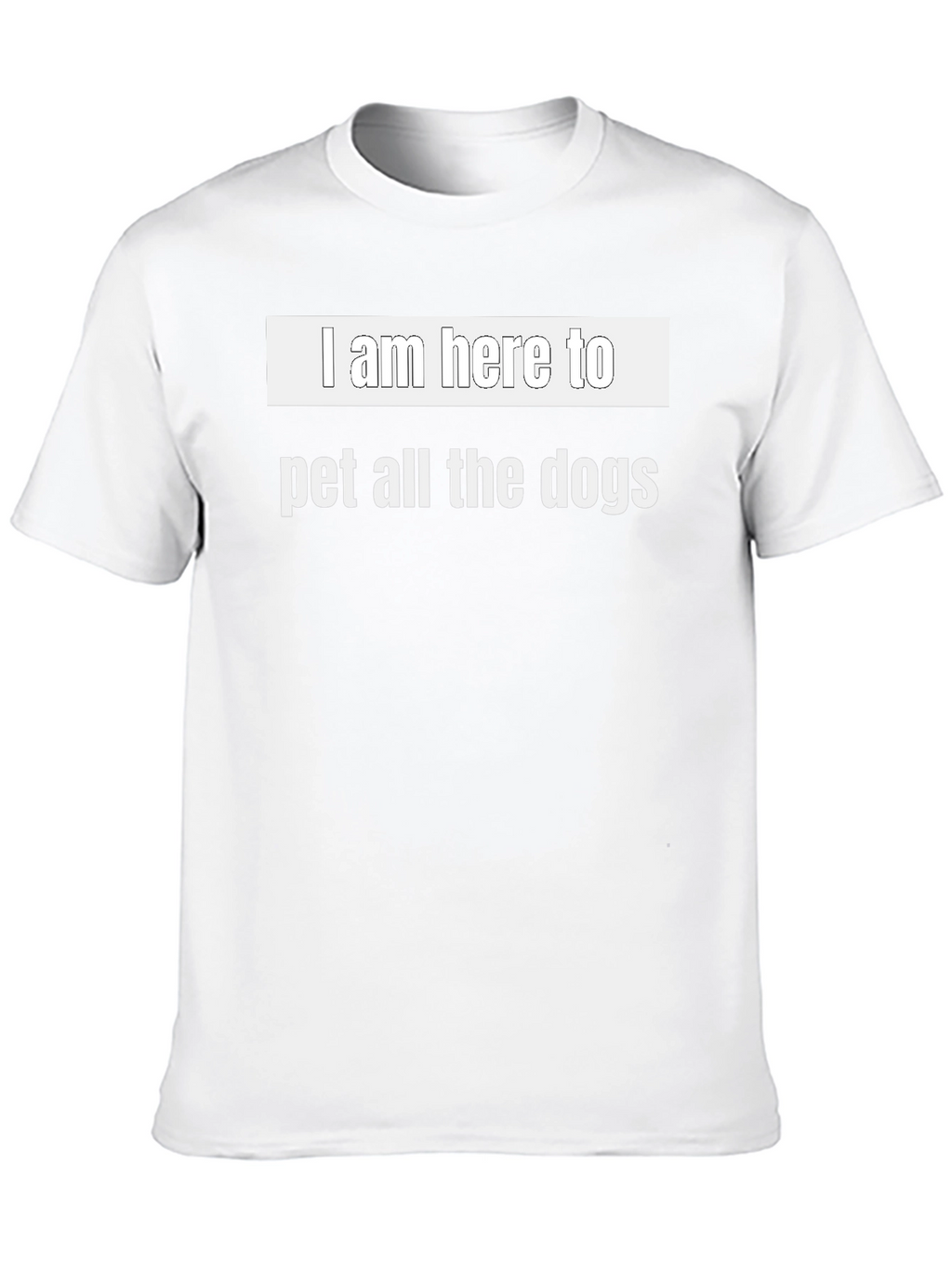 I Am Here To Pet All The Dogs T-Shirt