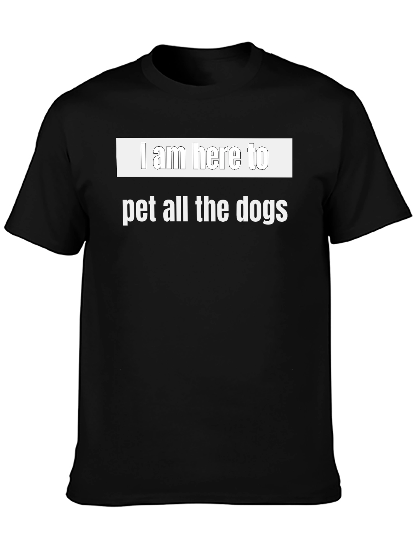 I Am Here To Pet All The Dogs T-Shirt
