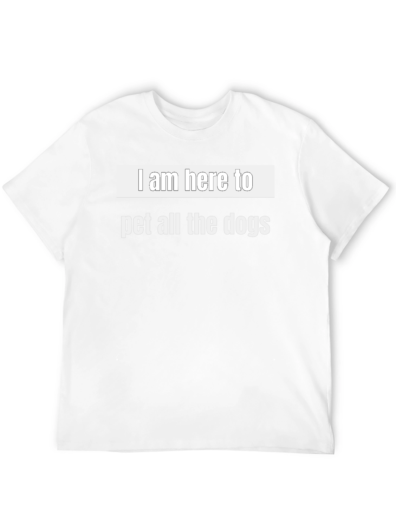 I Am Here To Pet All The Dogs T-Shirt