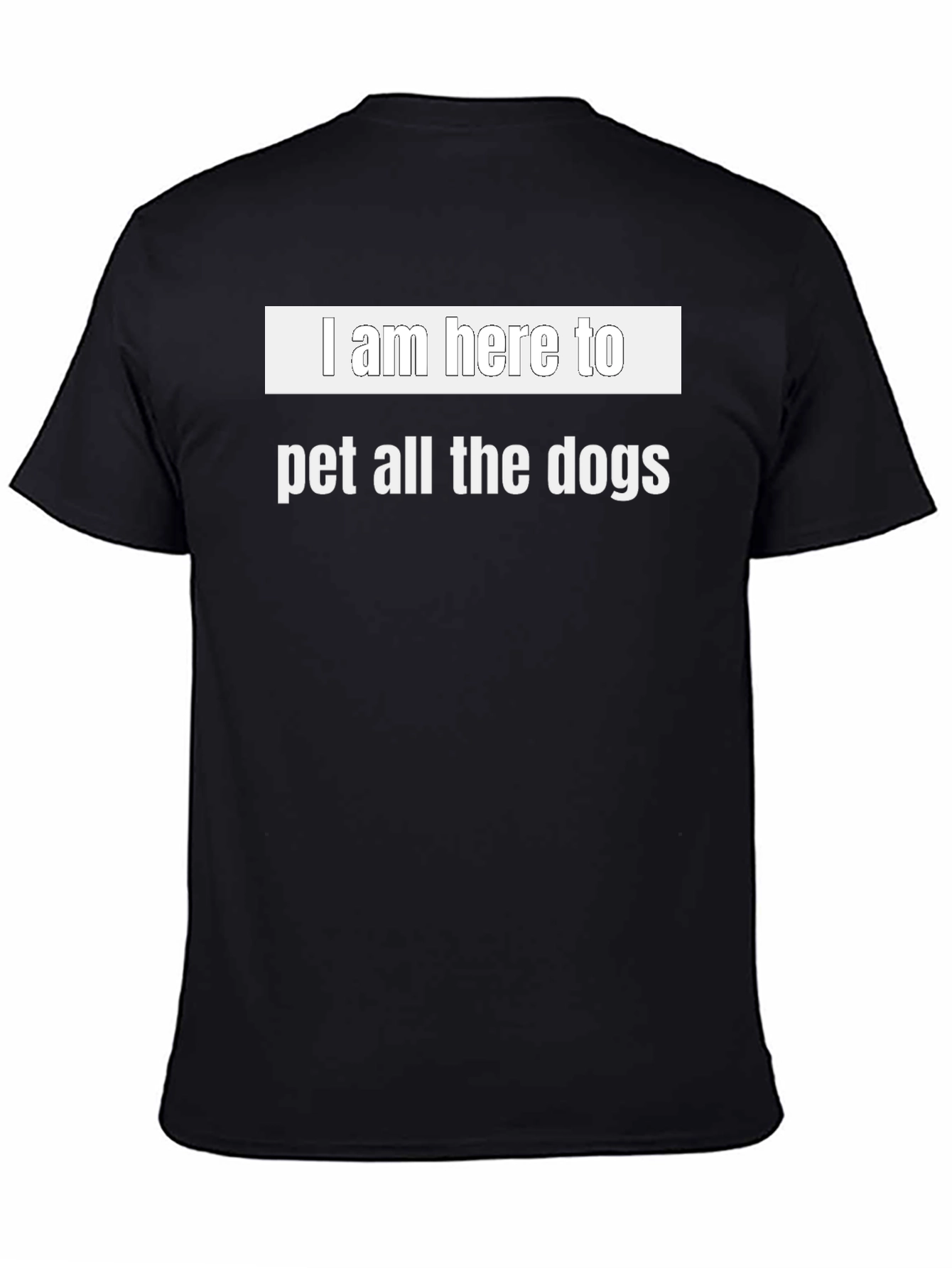 I Am Here To Pet All The Dogs T-Shirt