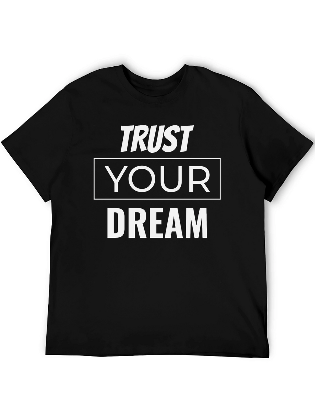 Trust Your Dream T-Shirt - Motivational Tee