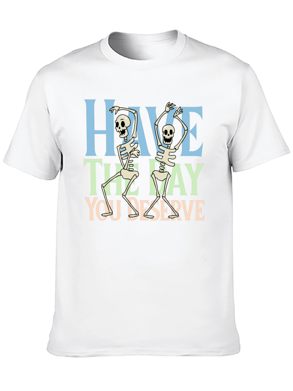 Have The Day You Deserve Skeleton Graphic T-Shirt