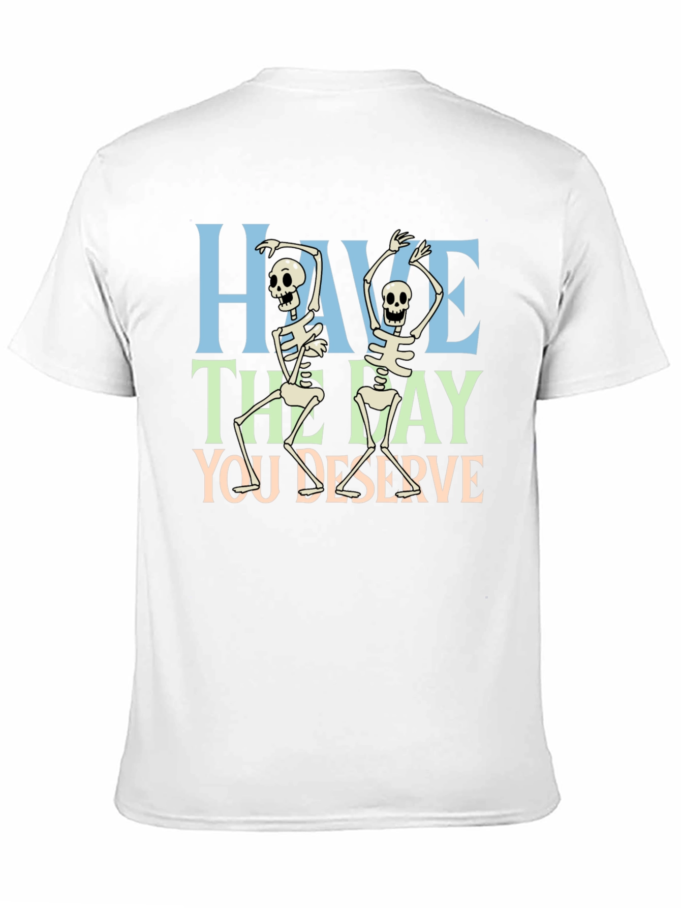 Have The Day You Deserve Skeleton Graphic T-Shirt