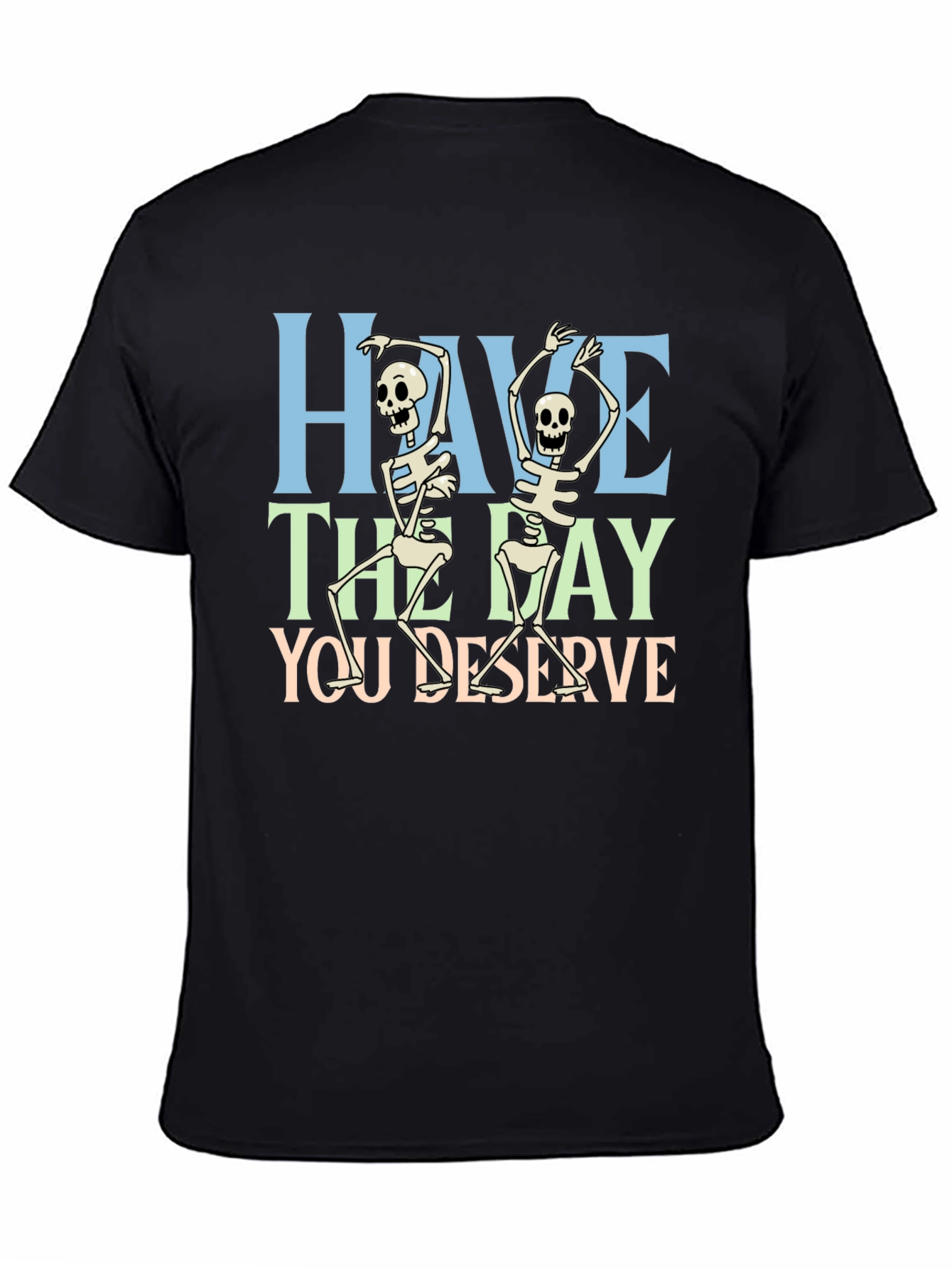 Have The Day You Deserve Skeleton Graphic T-Shirt