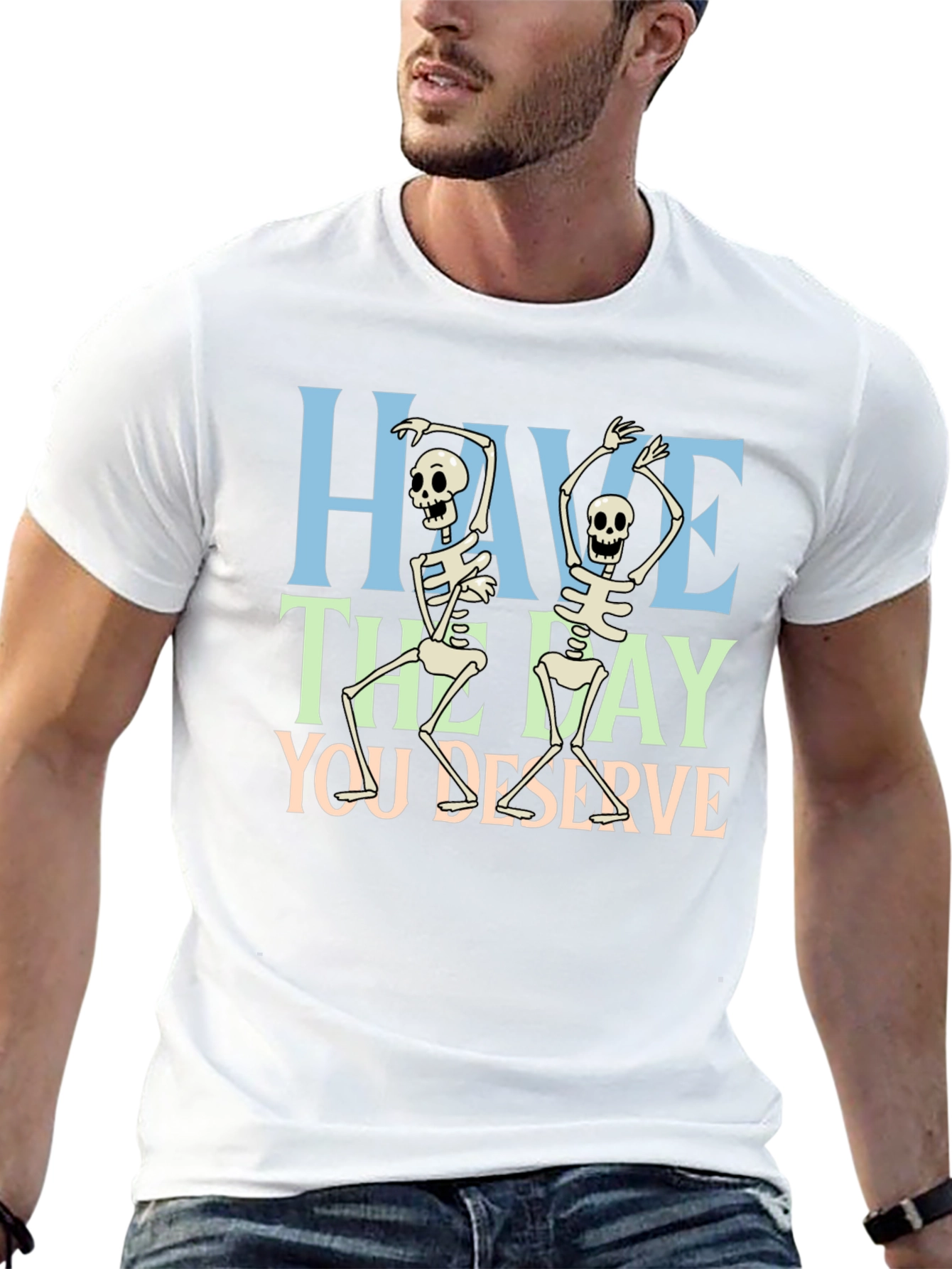 Have The Day You Deserve Skeleton Graphic T-Shirt
