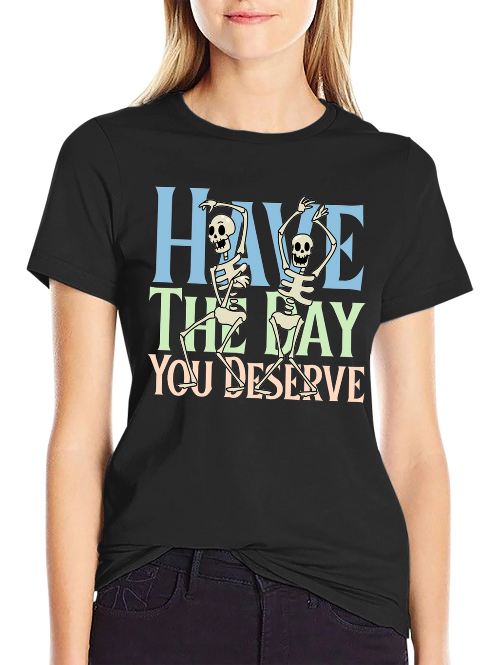 Have The Day You Deserve Skeleton Graphic T-Shirt