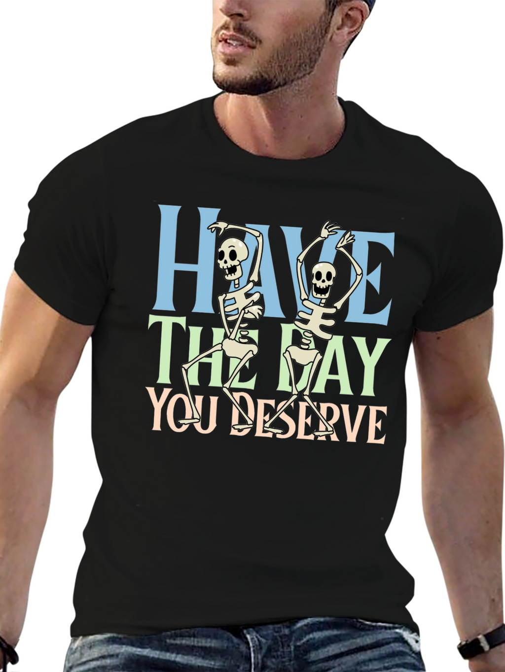 Have The Day You Deserve Skeleton Graphic T-Shirt