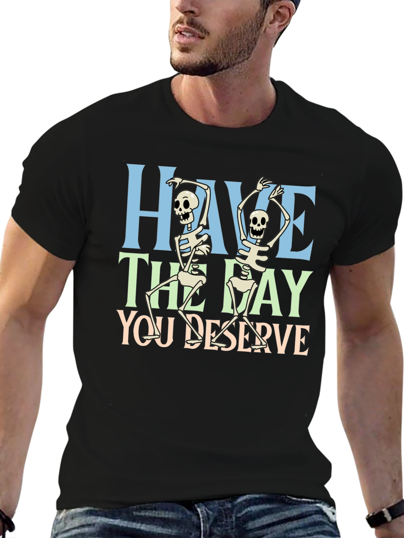 Have The Day You Deserve Skeleton Graphic T-Shirt