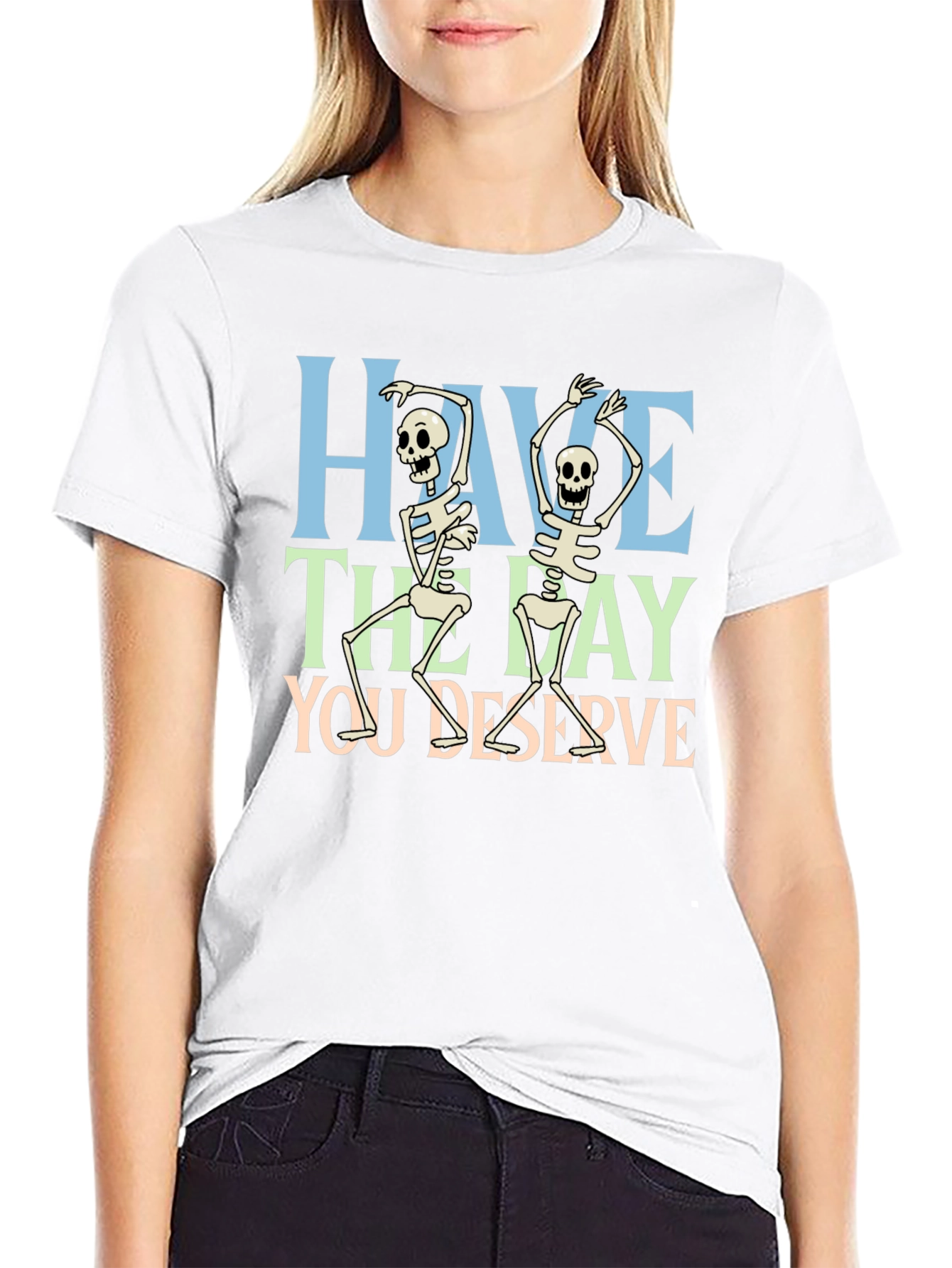 Have The Day You Deserve Skeleton Graphic T-Shirt