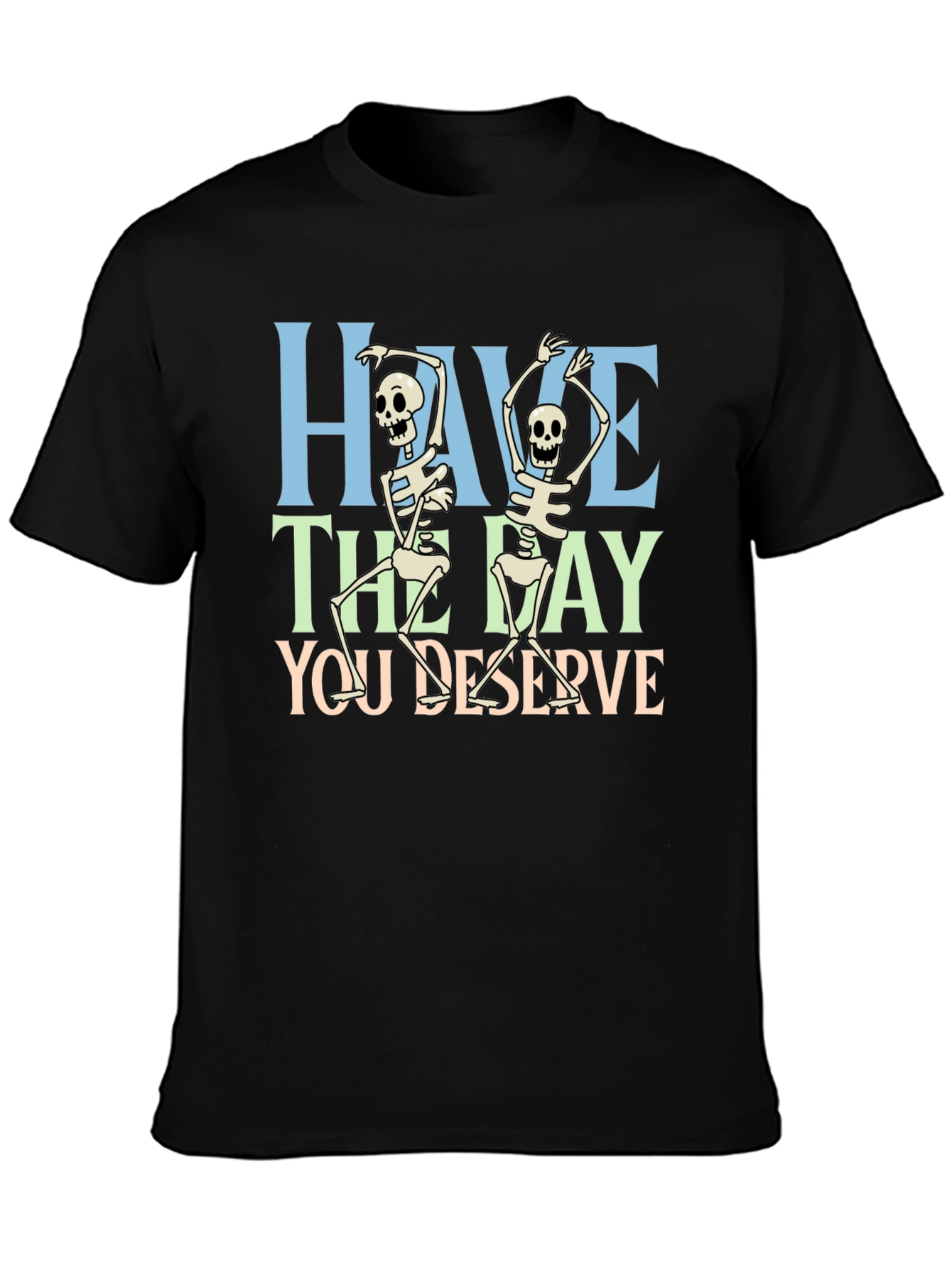 Have The Day You Deserve Skeleton Graphic T-Shirt