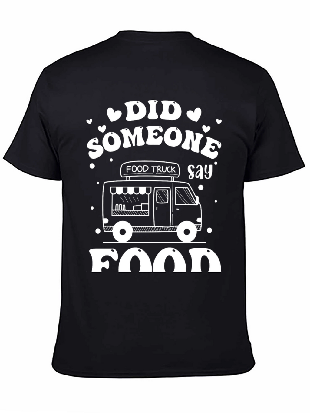 Food Truck T-Shirt - Did Someone Say Food?