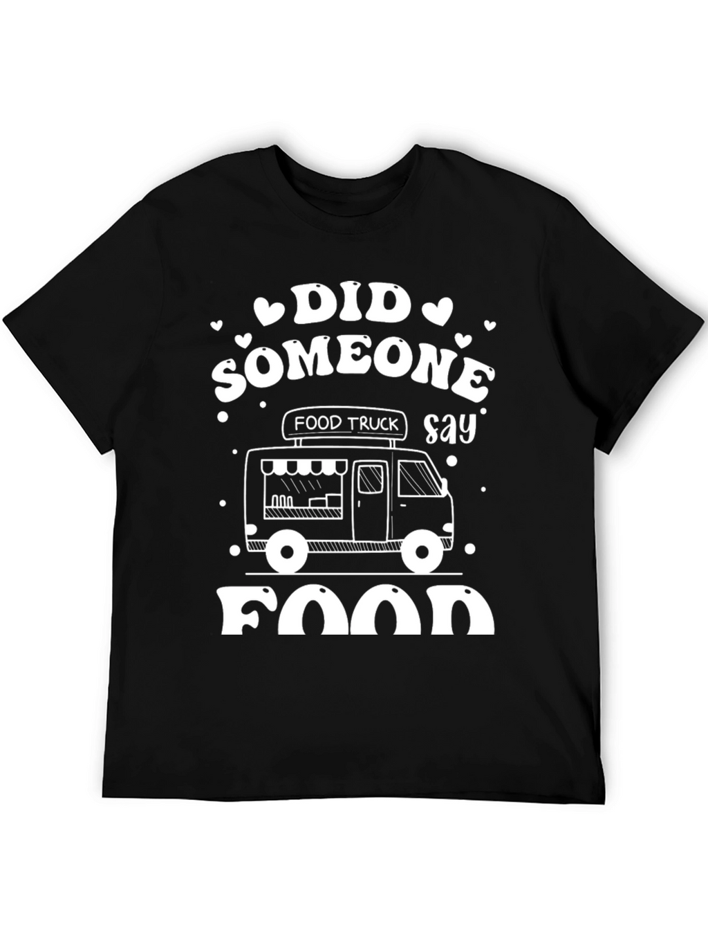Food Truck T-Shirt - Did Someone Say Food?