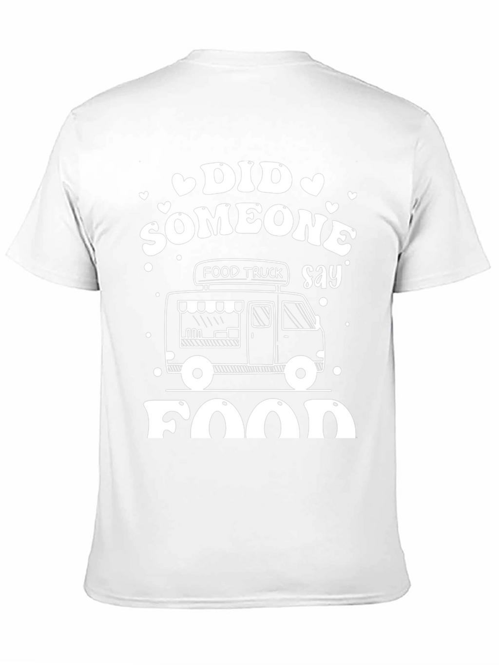 Food Truck T-Shirt - Did Someone Say Food?