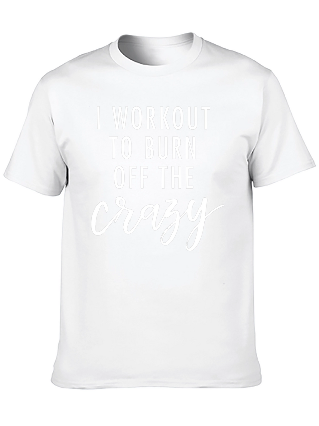 Workout to Burn Crazy T-Shirt - Fitness Apparel