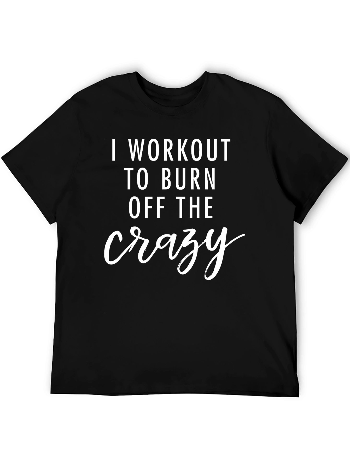 Workout to Burn Crazy T-Shirt - Fitness Apparel