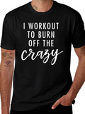 Workout to Burn Crazy T-Shirt - Fitness Apparel