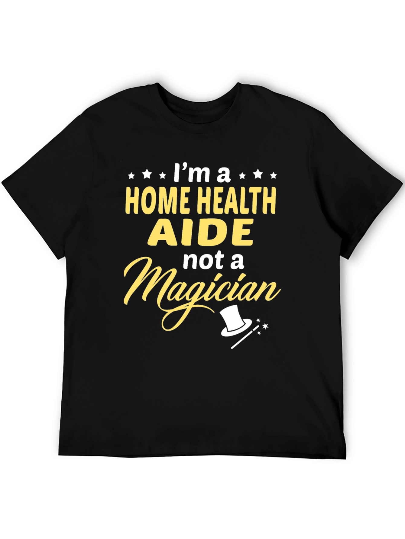 Home Health Aide T-Shirt - Not a Magician Funny Tee