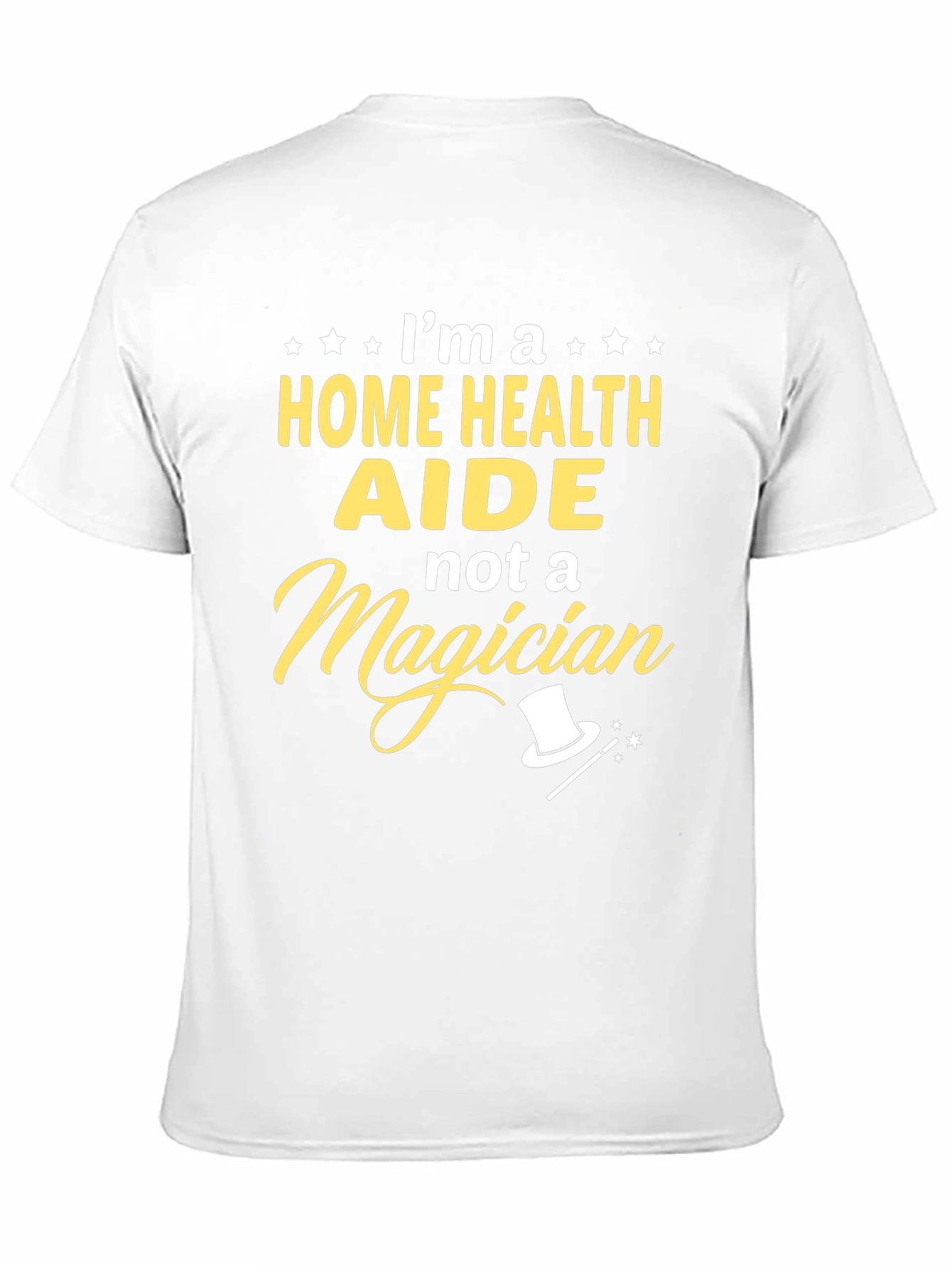 Home Health Aide T-Shirt - Not a Magician Funny Tee