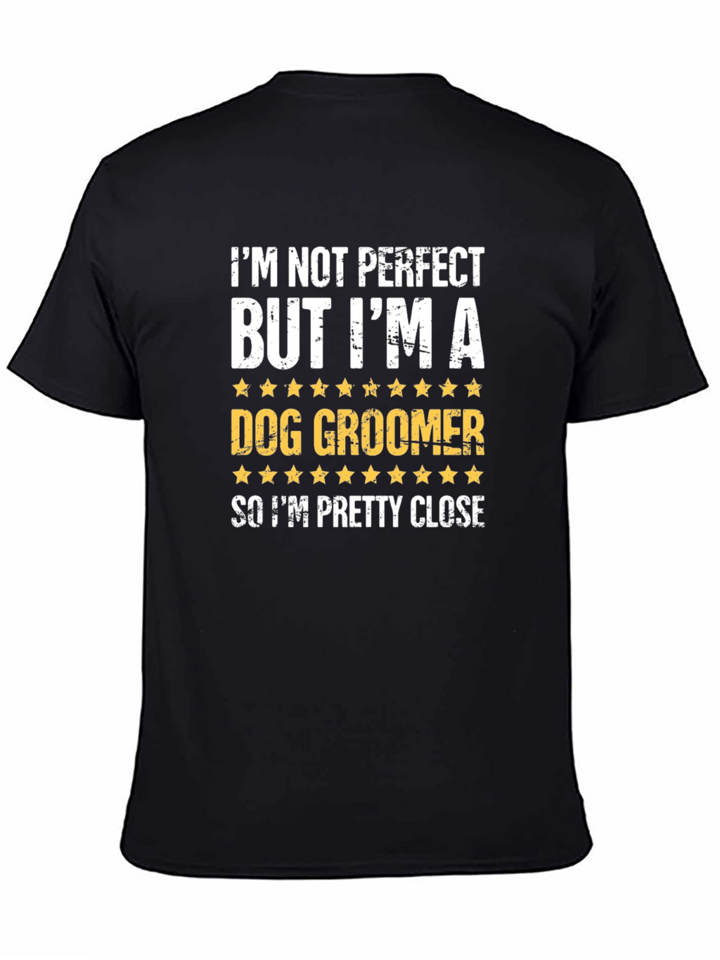Dog Groomer T-Shirt - Funny & Close to Perfect!