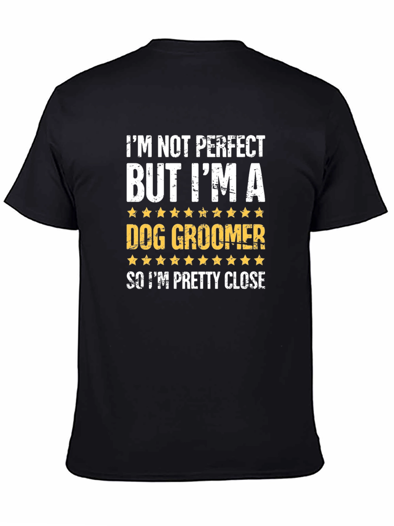 Dog Groomer T-Shirt - Funny & Close to Perfect!