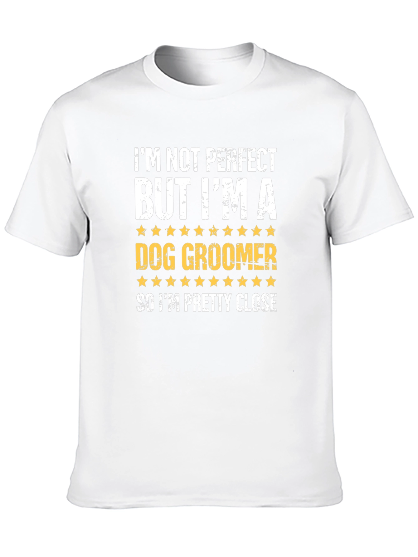 Dog Groomer T-Shirt - Funny & Close to Perfect!