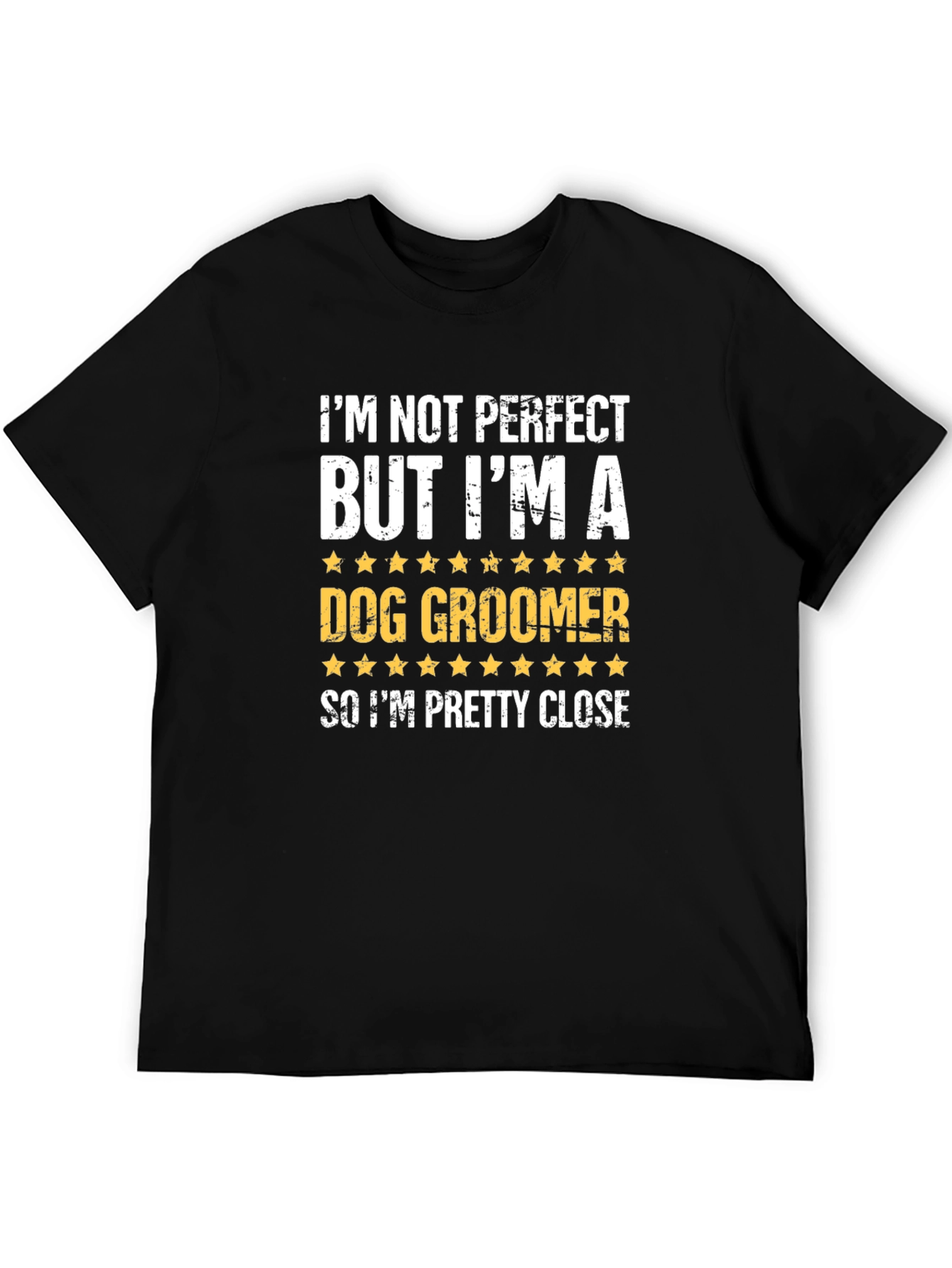 Dog Groomer T-Shirt - Funny & Close to Perfect!