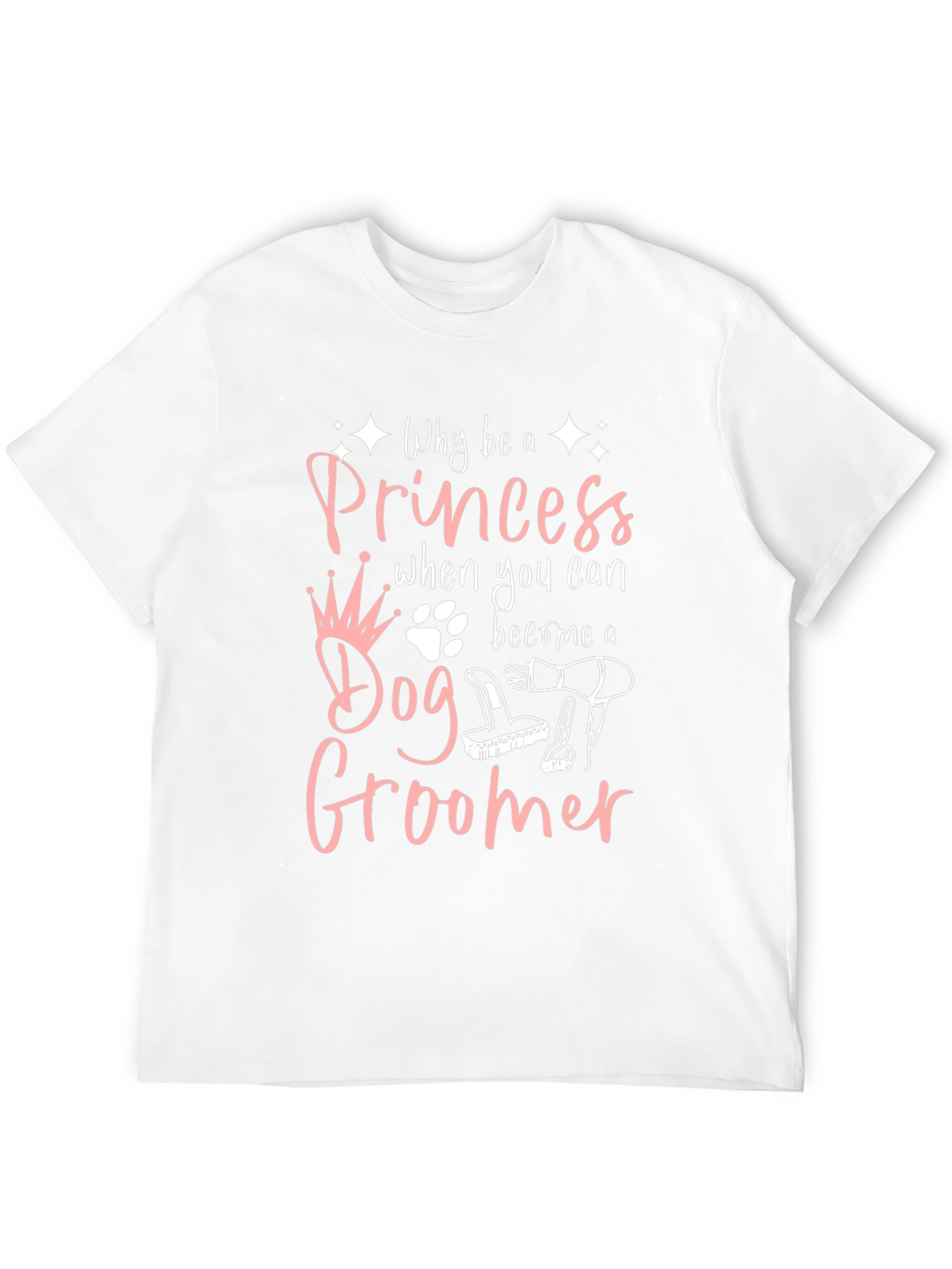 Dog Groomer T-Shirt - Why Be A Princess?
