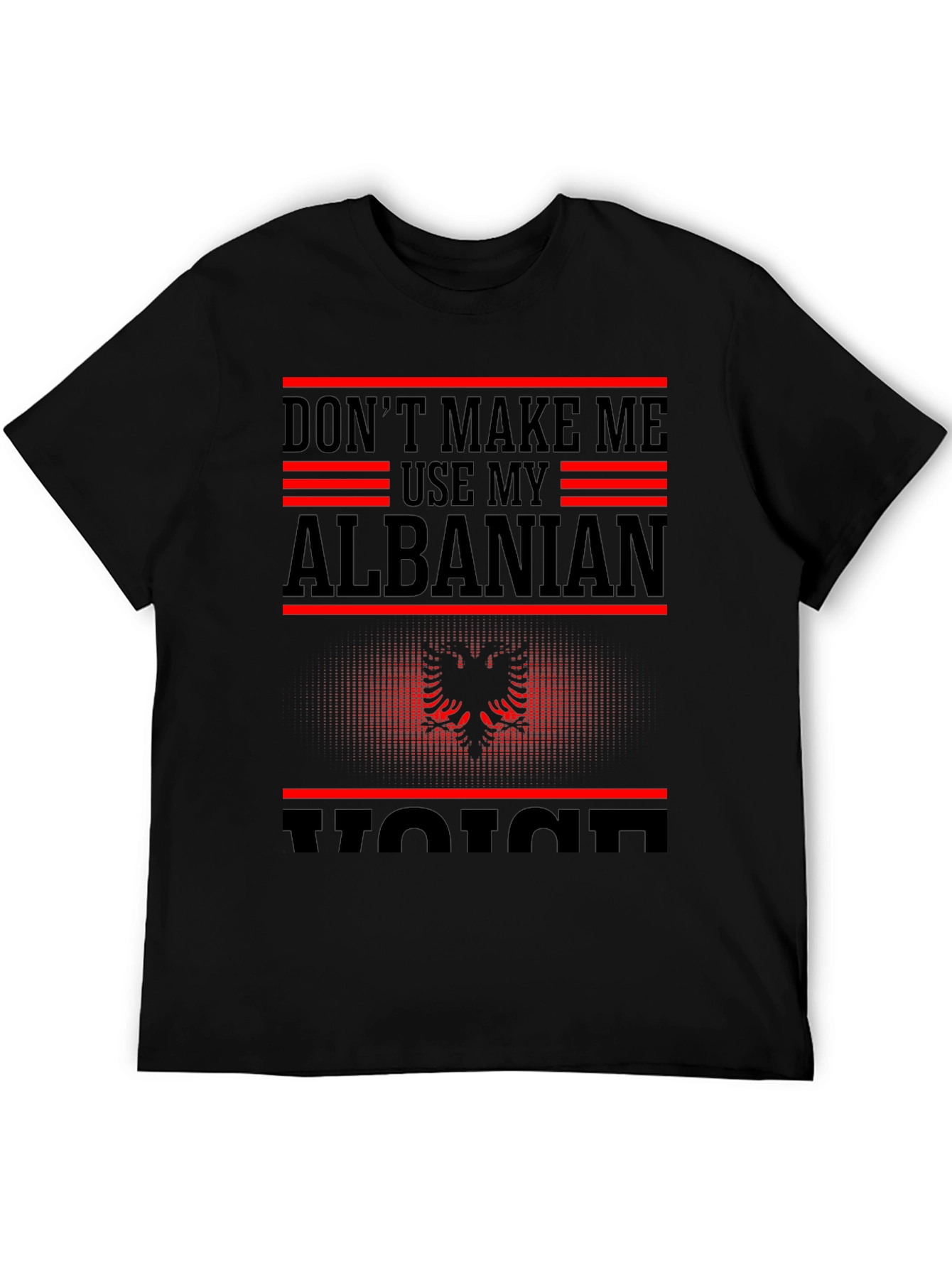 Albanian Pride T-Shirt - Dont Make Me Use My Voice