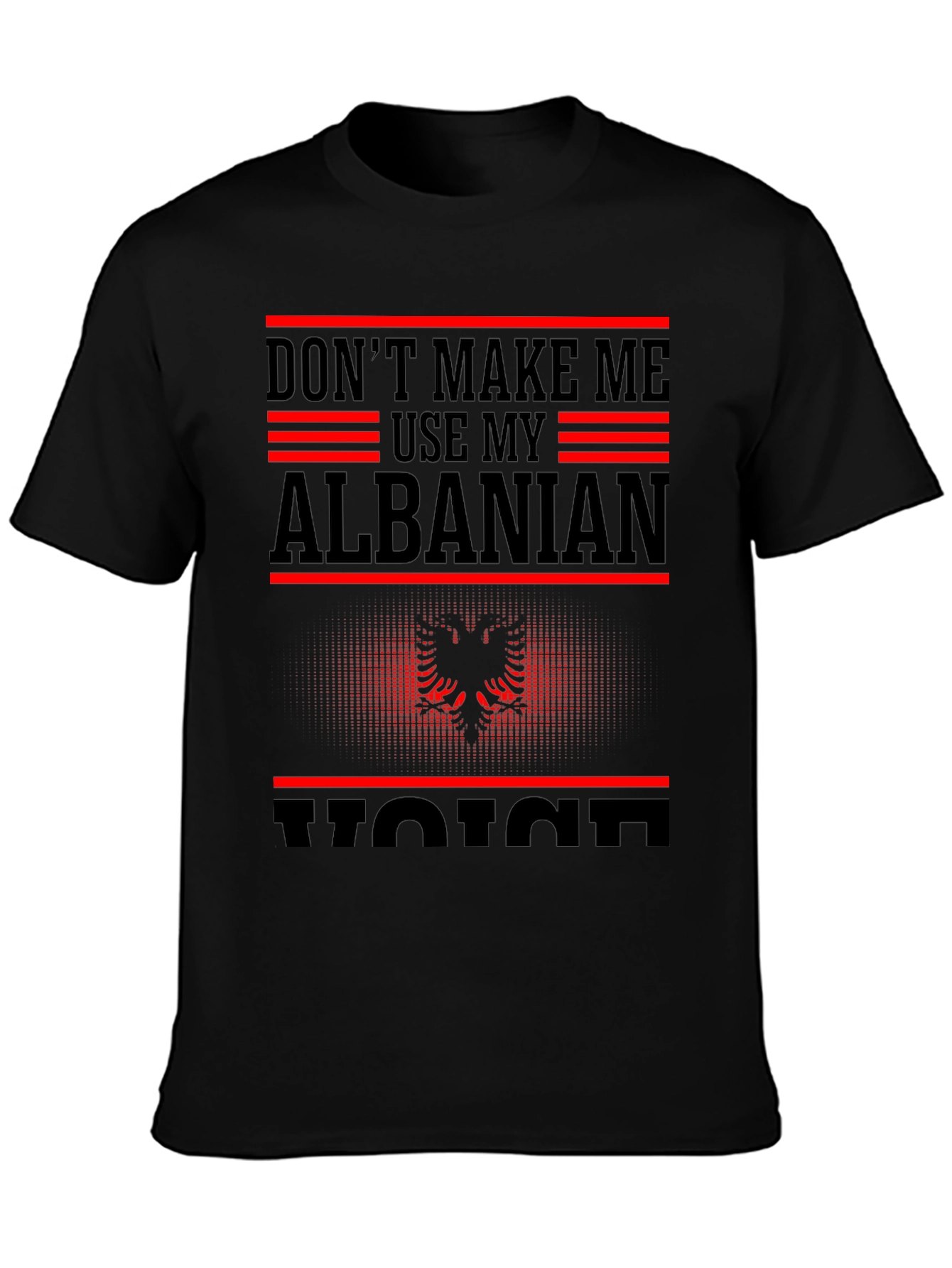 Albanian Pride T-Shirt - Dont Make Me Use My Voice
