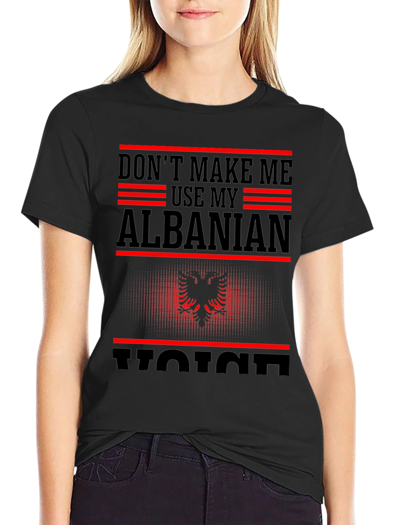 Albanian Pride T-Shirt - Dont Make Me Use My Voice