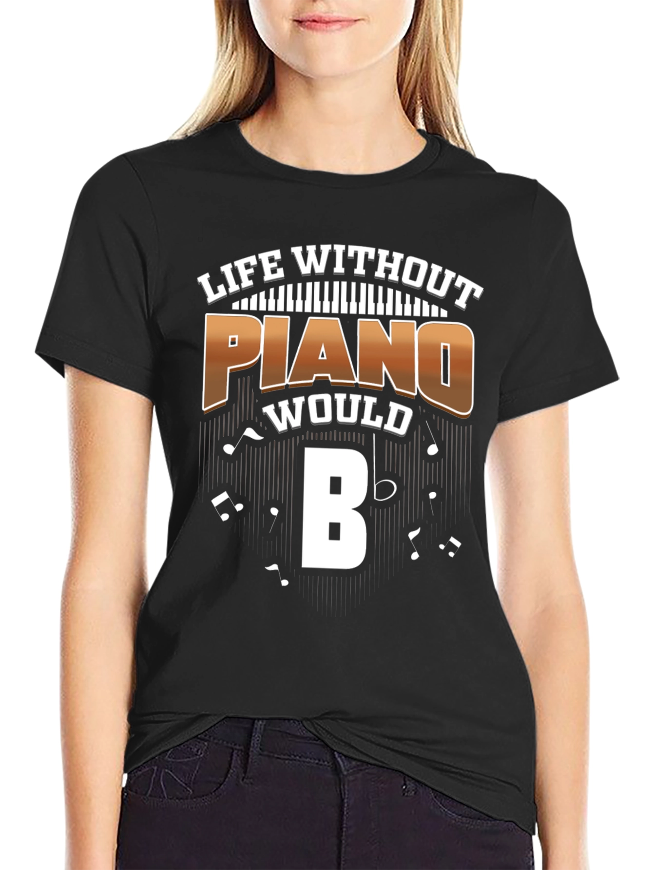 Piano T-Shirt: Life Without Piano Would B