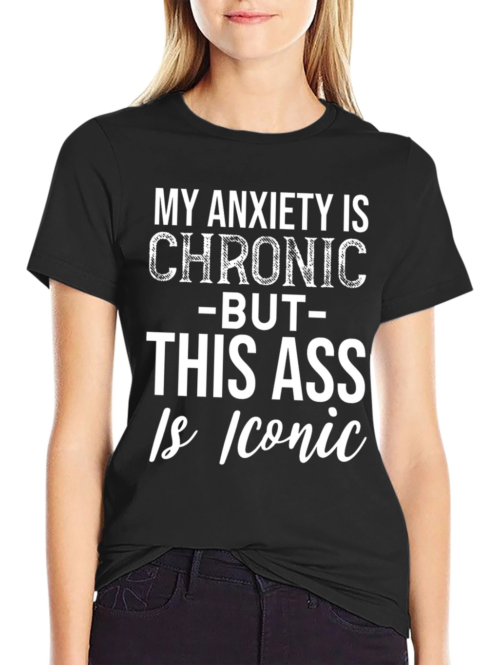 Funny Graphic Tee: Chronic Anxiety Iconic Ass