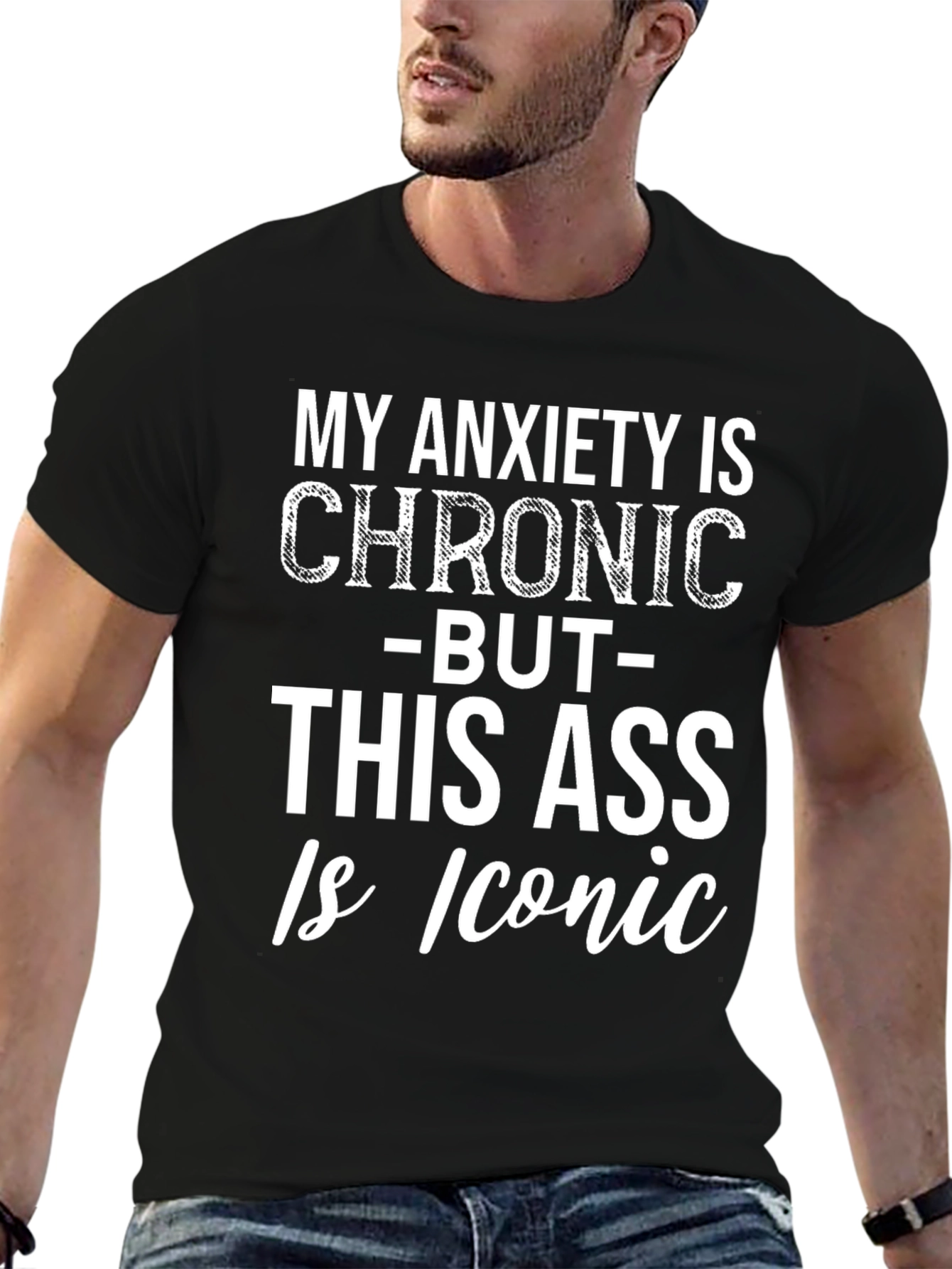 Funny Graphic Tee: Chronic Anxiety Iconic Ass