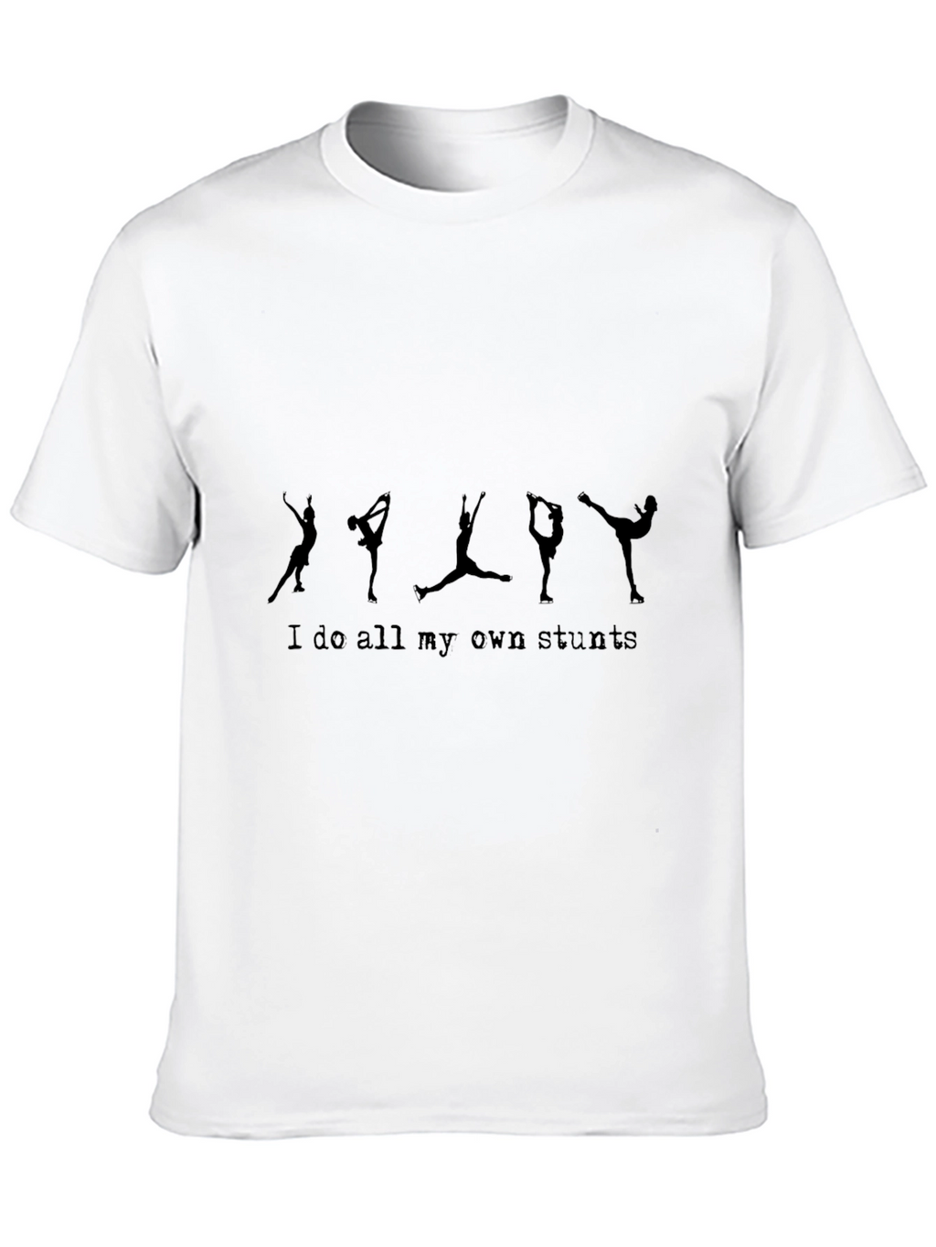 Stuntman T-Shirt: I Do All My Own Stunts