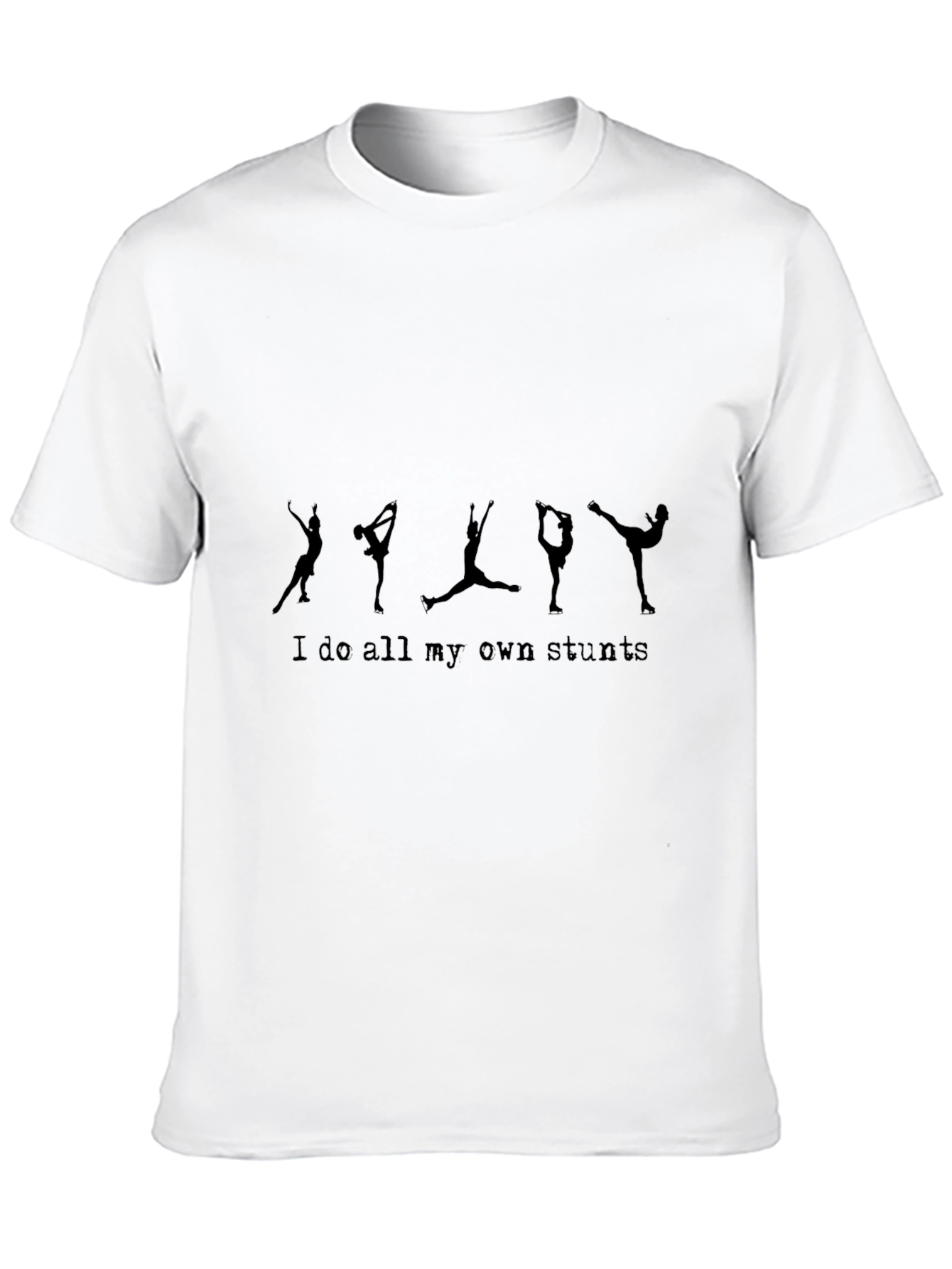 Stuntman T-Shirt: I Do All My Own Stunts