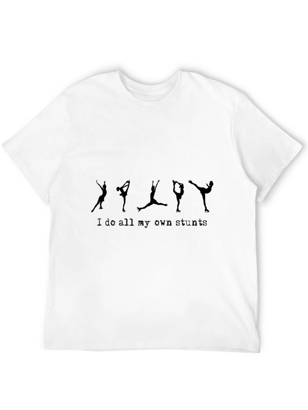 Stuntman T-Shirt: I Do All My Own Stunts