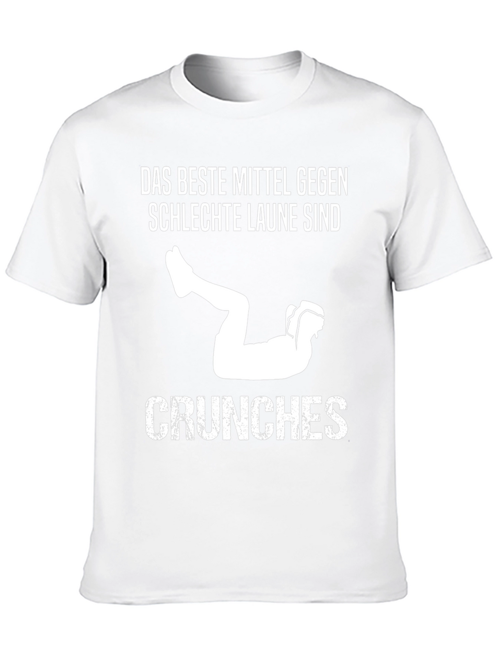 Das Beste Mittel Gegen Schlechte Laune Sind Crunches T-Shirt