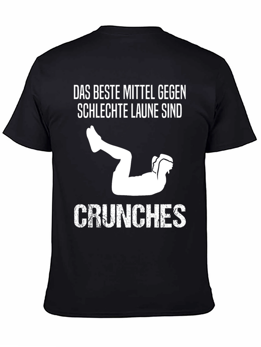 Das Beste Mittel Gegen Schlechte Laune Sind Crunches T-Shirt