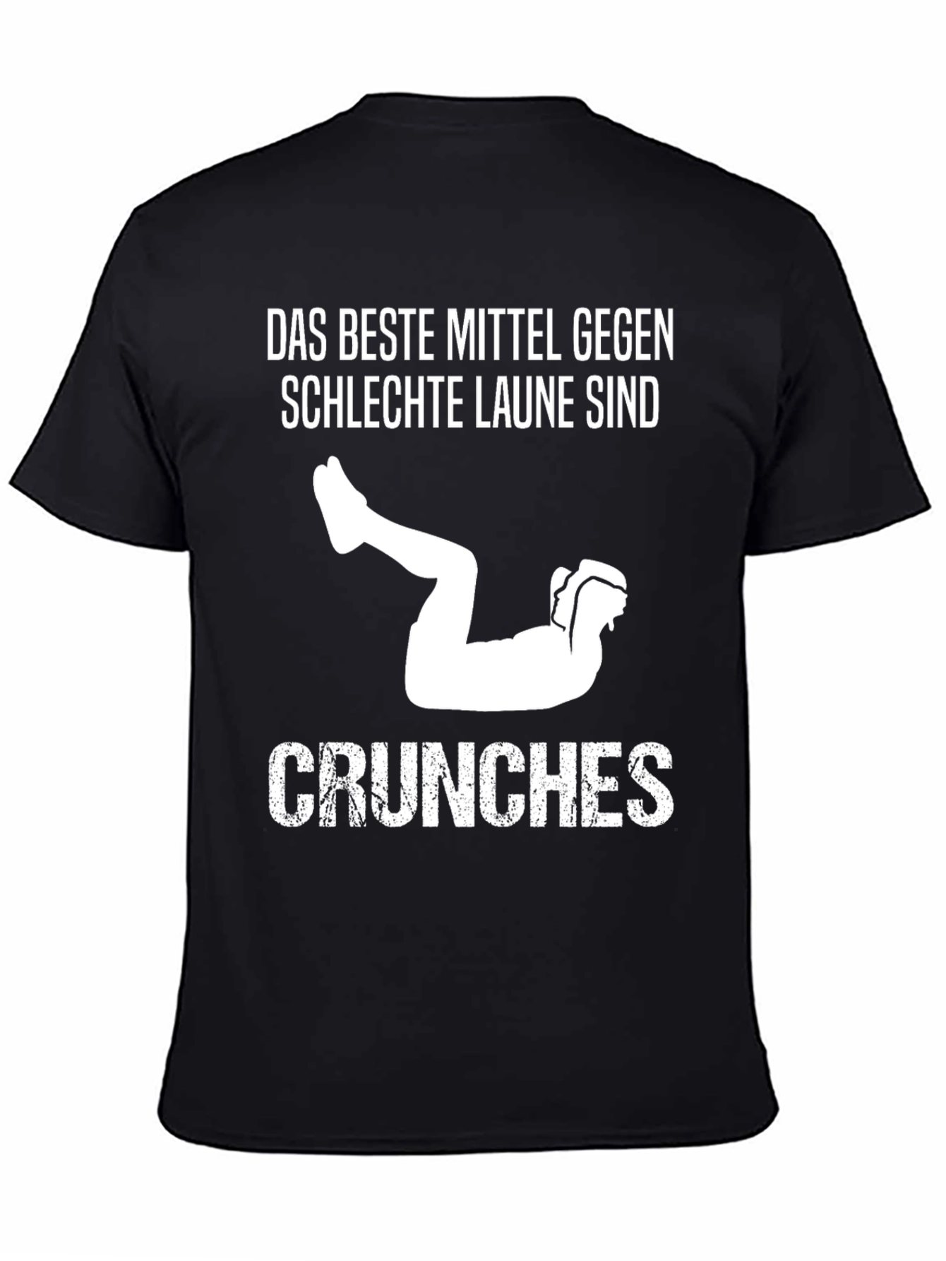 Das Beste Mittel Gegen Schlechte Laune Sind Crunches T-Shirt
